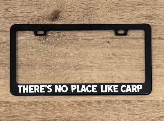 THERE’S NO PLACE LIKE CARP License Plate Frame