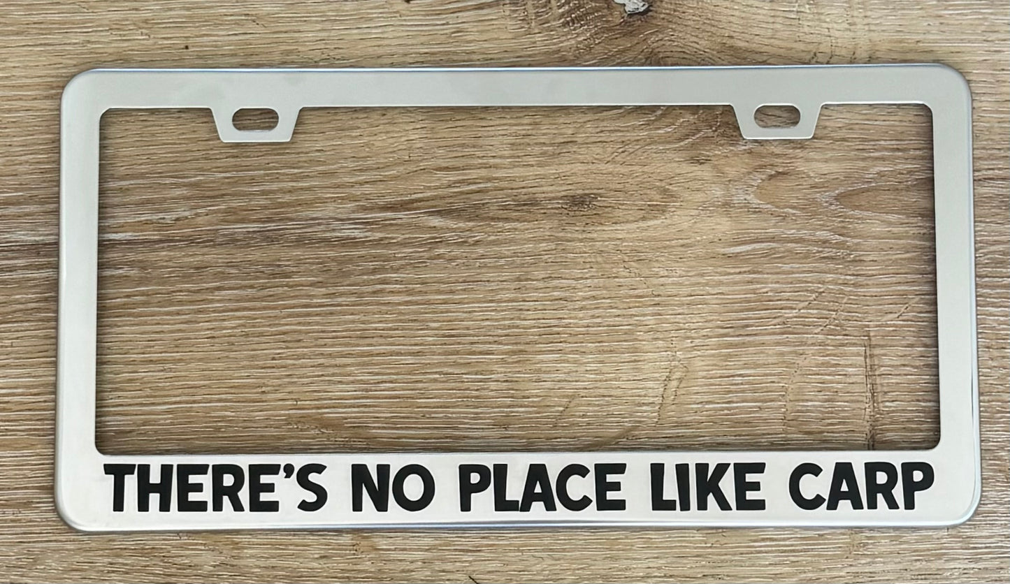 THERE’S NO PLACE LIKE CARP License Plate Frame (Silver/Black)